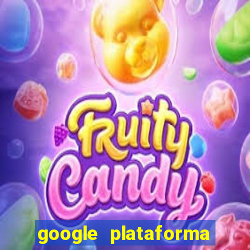 google plataforma de jogos